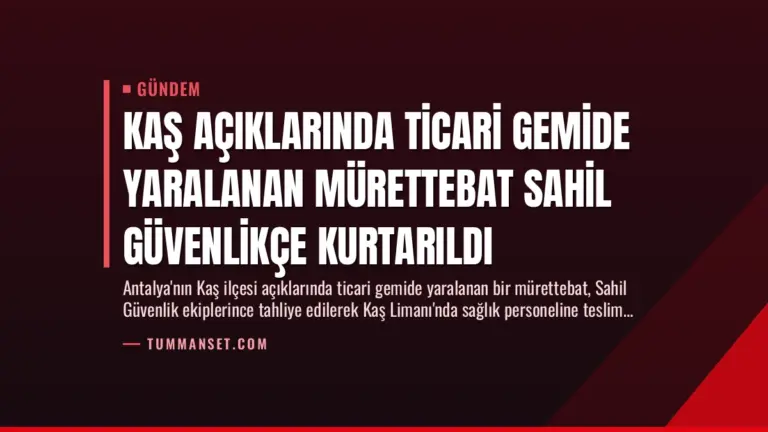 Kaş Açıklarında Ticari Gemide Yaralanan Mürettebat Sahil Güvenlikçe Kurtarıldı