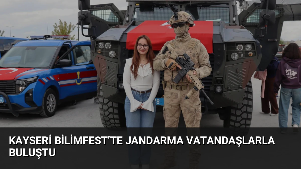 Kayseri Bilimfest’te Jandarma Vatandaşlarla Buluştu