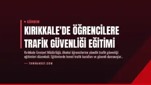 Kırıkkale’de Öğrencilere Trafik Güvenliği Eğitimi