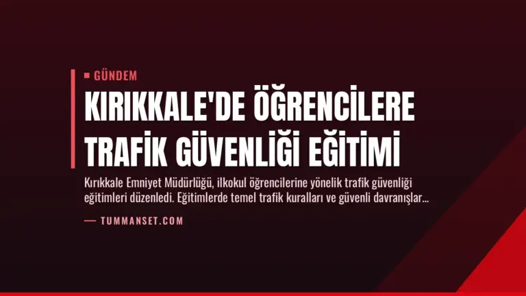 Kırıkkale’de Öğrencilere Trafik Güvenliği Eğitimi