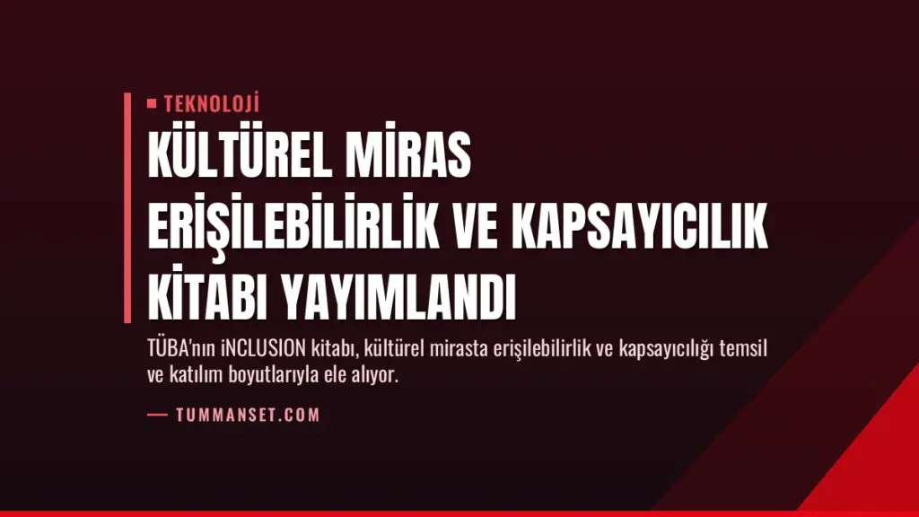 Kültürel Miras Erişilebilirlik ve Kapsayıcılık Kitabı Yayımlandı