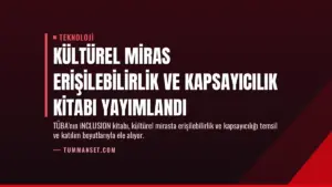 Kültürel Miras Erişilebilirlik ve Kapsayıcılık Kitabı Yayımlandı