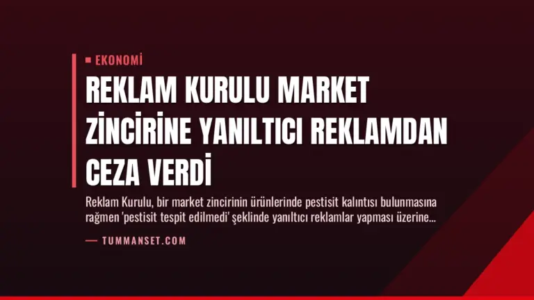 Reklam Kurulu Market Zincirine Yanıltıcı Reklamdan Ceza Verdi