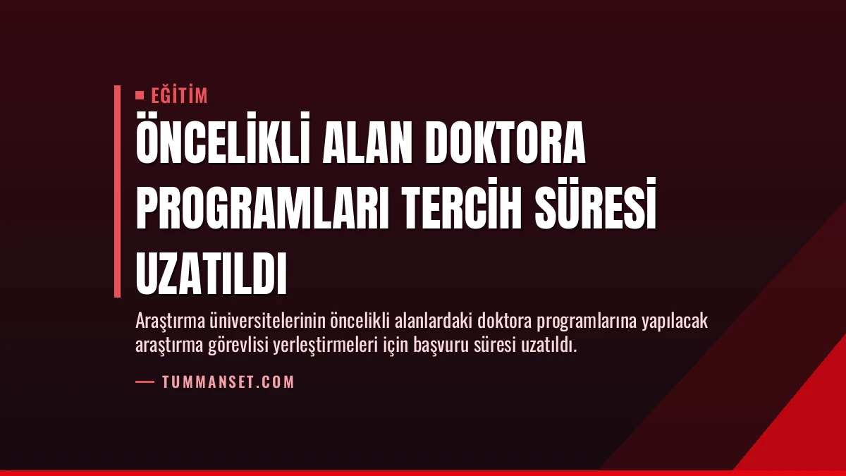 Öncelikli Alan Doktora Programları Tercih Süresi Uzatıldı
