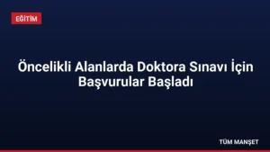 Öncelikli Alanlarda Doktora Sınavı İçin Başvurular Başladı