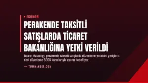 Perakende Taksitli Satışlarda Ticaret Bakanlığına Yetki Verildi