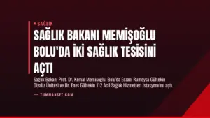 Sağlık Bakanı Memişoğlu Bolu’da İki Sağlık Tesisini Açtı
