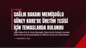 Sağlık Bakanı Memişoğlu Güney Kore’de Üretim Tesisi İçin Temaslarda Bulundu