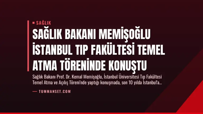 Sağlık Bakanı Memişoğlu İstanbul Tıp Fakültesi Temel Atma Töreninde Konuştu