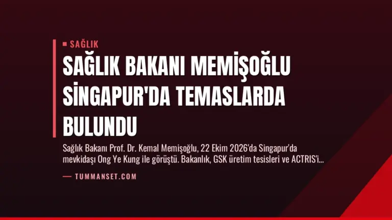 Sağlık Bakanı Memişoğlu Singapur’da Temaslarda Bulundu