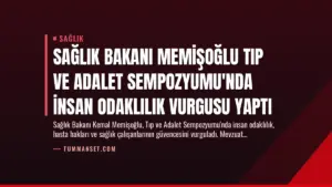 Sağlık Bakanı Memişoğlu Tıp ve Adalet Sempozyumu’nda İnsan Odaklılık Vurgusu Yaptı