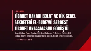 Ticaret Bakanı Bolat ve KİK Genel Sekreteri El-Budeyvi Serbest Ticaret Anlaşmasını Görüştü