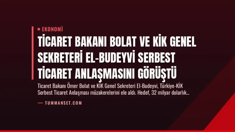 Ticaret Bakanı Bolat ve KİK Genel Sekreteri El-Budeyvi Serbest Ticaret Anlaşmasını Görüştü