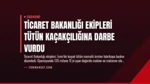 Ticaret Bakanlığı Ekipleri Tütün Kaçakçılığına Darbe Vurdu