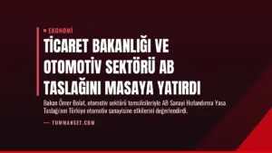 Ticaret Bakanlığı ve Otomotiv Sektörü AB Taslağını Masaya Yatırdı