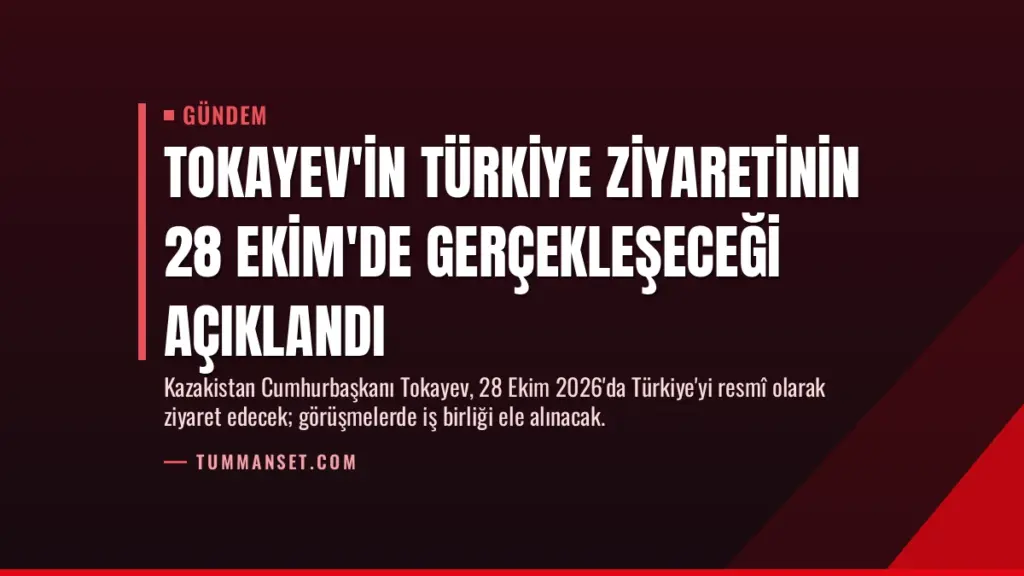 Tokayev'in Türkiye ziyaretinin 28 Ekim'de gerçekleşeceği açıklandı