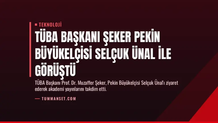 TÜBA Başkanı Şeker Pekin Büyükelçisi Selçuk Ünal ile Görüştü