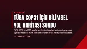 TÜBA COP31 İçin Bilimsel Yol Haritası Sundu
