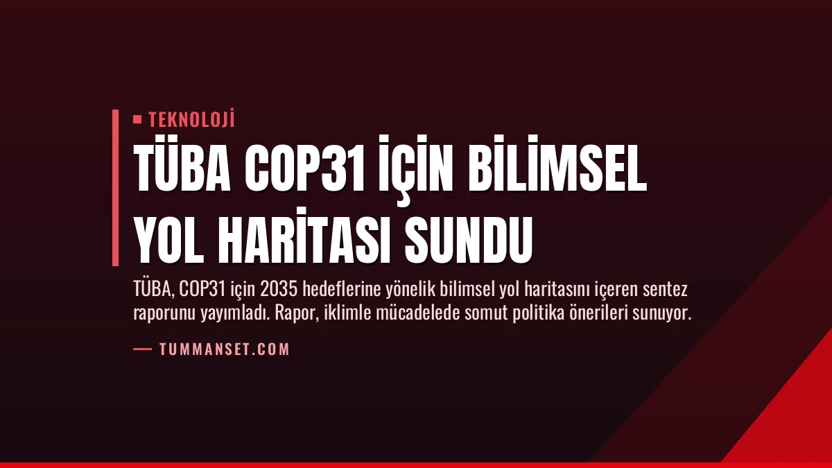 TÜBA COP31 İçin Bilimsel Yol Haritası Sundu