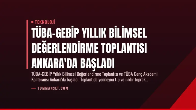TÜBA-GEBİP Yıllık Bilimsel Değerlendirme Toplantısı Ankara’da Başladı