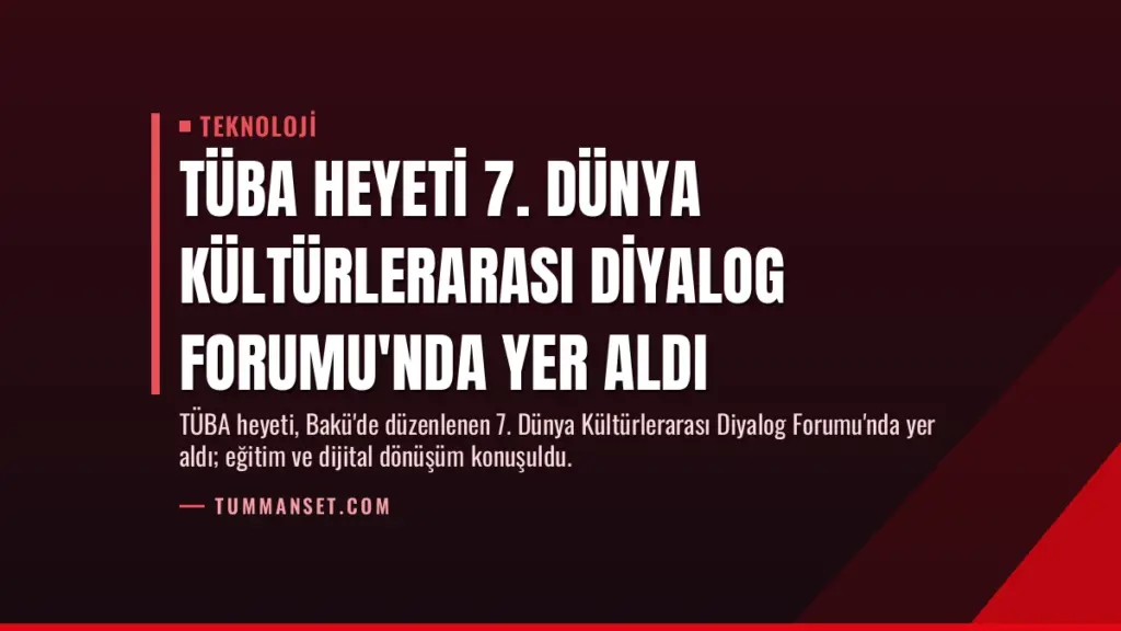 TÜBA Heyeti 7. Dünya Kültürlerarası Diyalog Forumu'nda Yer Aldı