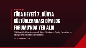 TÜBA Heyeti 7. Dünya Kültürlerarası Diyalog Forumu'nda Yer Aldı