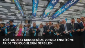 TÜBİTAK Uzay Kongresi IAC 2026’da Enstitü ve Ar-Ge Teknolojilerini Sergiledi