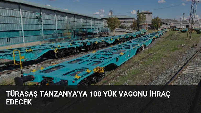 TÜRASAŞ Tanzanya’ya 100 Yük Vagonu İhraç Edecek