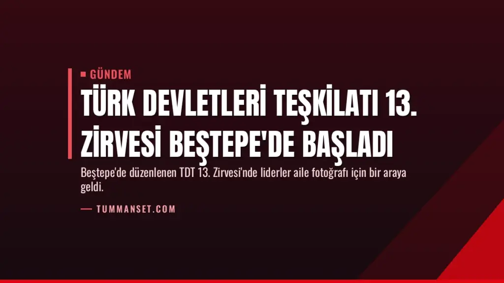 Türk Devletleri Teşkilatı 13. Zirvesi Beştepe'de Başladı