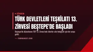 Türk Devletleri Teşkilatı 13. Zirvesi Beştepe'de Başladı