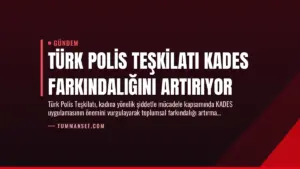 Türk Polis Teşkilatı KADES Farkındalığını Artırıyor