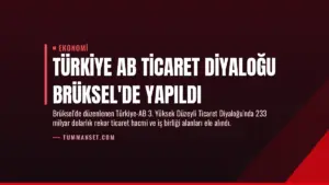 Türkiye AB Ticaret Diyaloğu Brüksel’de Yapıldı