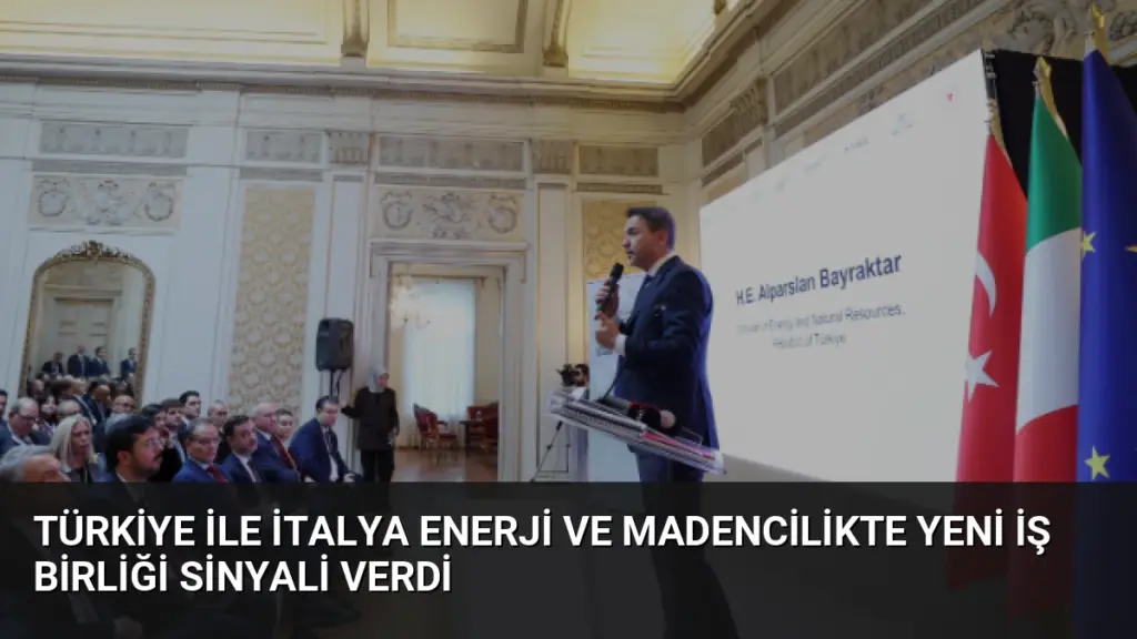 Türkiye ile İtalya Enerji ve Madencilikte Yeni İş Birliği Sinyali Verdi