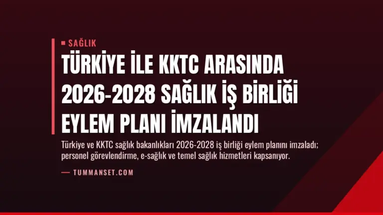 Türkiye ile KKTC Arasında 2026-2028 Sağlık İş Birliği Eylem Planı İmzalandı