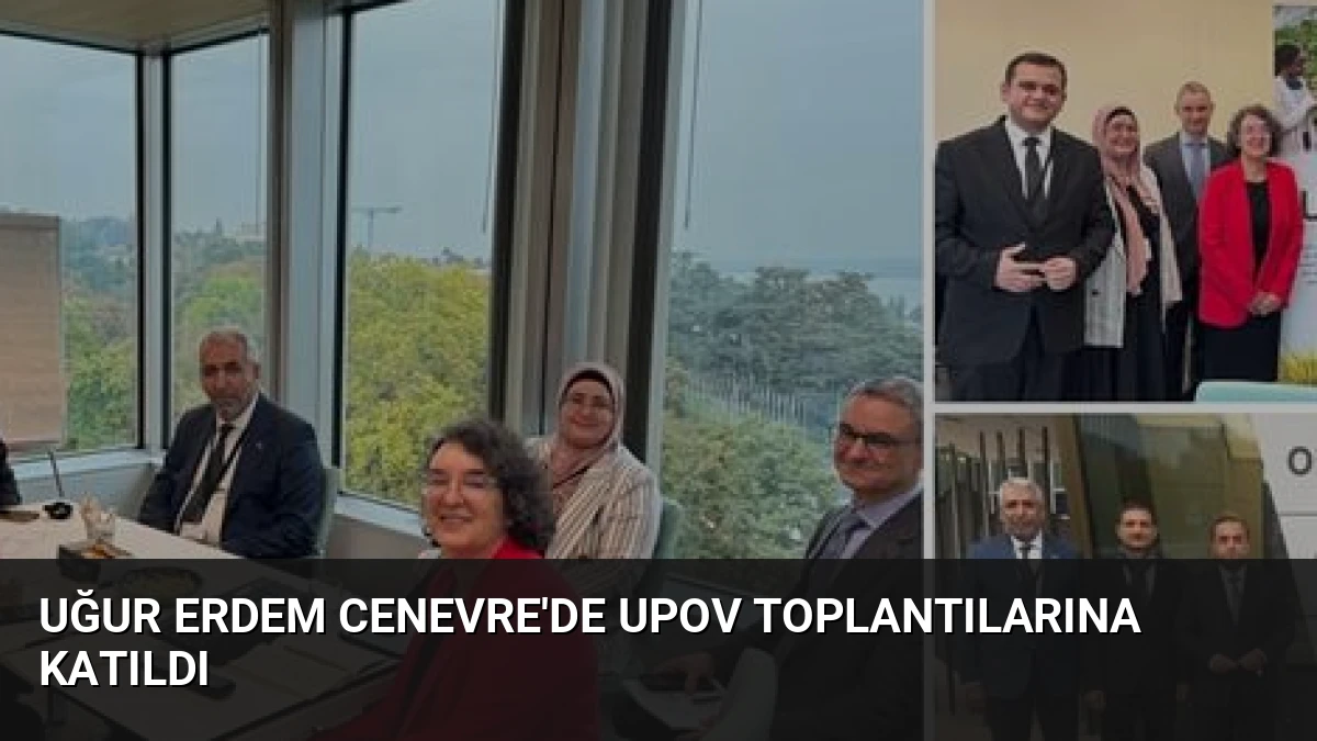 Uğur Erdem Cenevre’de UPOV Toplantılarına Katıldı