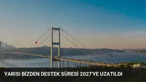 Yarısı Bizden Destek Süresi 2027’ye Uzatıldı