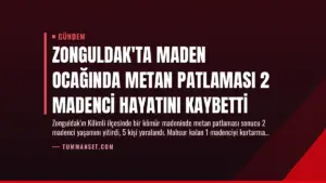 Zonguldak’ta Maden Ocağında Metan Patlaması 2 Madenci Hayatını Kaybetti